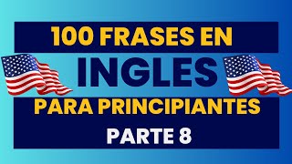 FRASES EN INGLES PARA PRINCIPIANTES PARTE 8 [upl. by Nylrem]