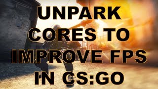 How To Unpark CPU Cores to Improve FPS in CS GO [upl. by Sturdivant]