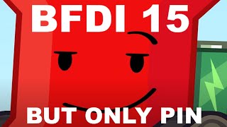 BFDIA 15 But Only Pin [upl. by Ashwell637]