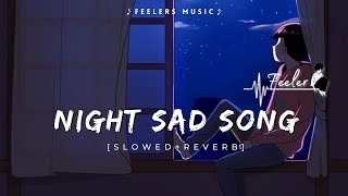 Night Sad Songs  Slowed Reverb  1 Hours Sad Songs Lofi  Sad Lofi Songs  Feelers Music [upl. by Rinum741]