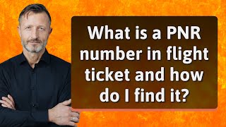 What is a PNR number in flight ticket and how do I find it [upl. by Lardner]