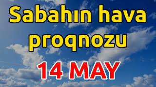 SABAHIN HAVA PROQNOZU 14 may 2024 Hava haqqinda [upl. by Kendra]