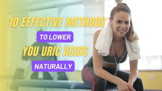 Lower Your Uric Acid Levels Naturally With These 10 Effective Methods [upl. by Inglis]