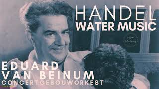 Handel  Water Music  NEW MASTERING Centurys recording Eduard Van Beinum Concertgebouworkest [upl. by Nylrem418]