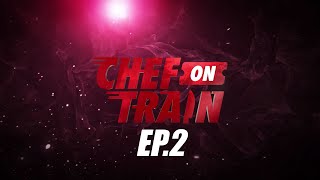 Full Episode CHEF ON TRAIN EP2 [upl. by Nibbor]