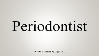 How To Say Periodontist [upl. by Warfore998]