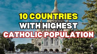 10 Countries With The LARGEST CATHOLIC Population In The World [upl. by Ytirehc]