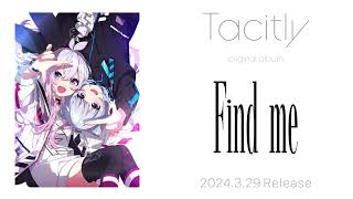 Tacitly Original Album『Find me』クロスフェード [upl. by Innek410]