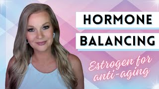 Hormone Balancing amp Estrogen for Antiaging [upl. by Itsrejk]