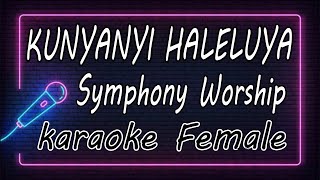 KUNYANYI HALELUYA  Symphony Worship  Female  KARAOKE HQ Audio [upl. by Aicatsanna]