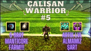 ÇALIŞAN WARRIOR 5  5 SAAT MANTİCORE FARM  ARTIK LVL KASIYORUZ [upl. by Keiryt]