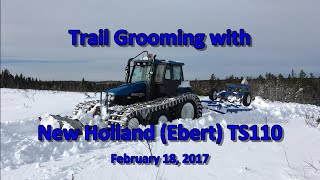 Trail Grooming with New Holland Ebert TS110 021817 [upl. by Seidel]