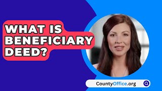 What Is Beneficiary Deed  CountyOfficeorg [upl. by Hauck]