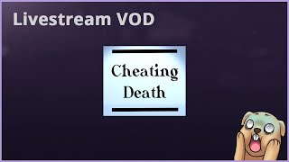 VOD Cheating Death playthrough [upl. by Starks]