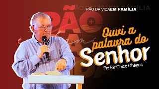 OUVÍ A PALAVRA DO SENHOR PR CHICO CHAGAS  PÃO DA VIDA EM FAMÍLIA [upl. by Torray]