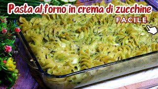 PASTA AL FORNO IN CREMA DI ZUCCHINE Primo piatto facile e veloce Primo piatto estivo [upl. by Notloc]