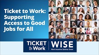 WISE 202410 Ticket to Work Supporting Access to Good Jobs for All [upl. by Macguiness]