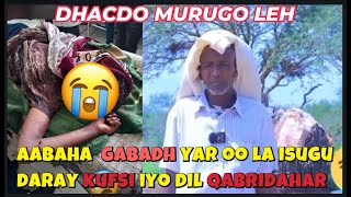 DHACDO MURUGO LEH GABADH YAR OO LAGU KUFSADAY QABRIDAHAR KA DIBNA DHAGAX LAGU DILAY SUBXANALAH [upl. by Eedyaj]