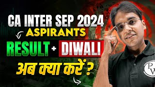 CA Inter Sep 2024 Aspirants Result  Diwali अब क्या करें  CA Wallah by PW [upl. by Meelas]