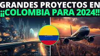 ¡ASOMBROSO  GRANDES PROYECTOS que se CONSTRUIRÁN en COLOMBIA PARA 2024 [upl. by Avilo]