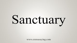 How To Say Sanctuary [upl. by Frame918]