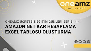 OneAmz Ücretsiz Eğitim Günleri Serisi 1  Amazon Net Kar Hesaplama Excel Tablosu Oluşturma [upl. by Azerila]