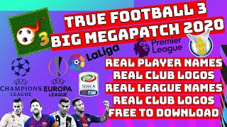 TRUE FOOTBALL 3 BIG MEGAPATCH 2020 REAL CLUB AND PLAYER NAMES REAL LOGOS REAL LEAGUE NAMES V40 [upl. by Atnek812]