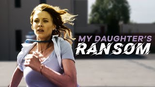 My Daughters Ransom  Full Movie [upl. by Hajidak]