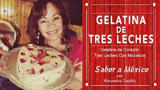 Gelatina de tres leches 😘 para el 14 de febrero SABOR A MÉXICO 😀 Maryselva Castillo [upl. by Pamelina]