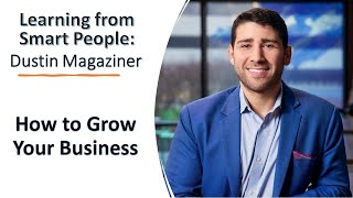 Dustin Magaziner How to Grow Your Business  Learning from Smart People Podcast [upl. by Tlevesor]