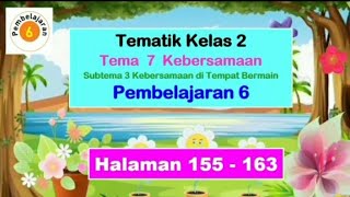 Kelas 2 Tema 7 Subtema 3 Pembelajaran 6 hal 155  163 Kebersamaan di Tempat Bermain Pembahasan [upl. by Estrin]