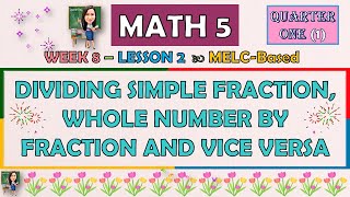 MATH 5  QUARTER 1 WEEK 8  DIVIDING SIMPLE FRACTION WHOLE NUMBER BY FRACTION AND VICE VERSA [upl. by Alric224]