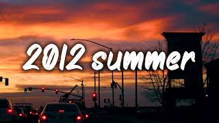 summer 2012 mix nostalgia playlist [upl. by Hairehcaz900]