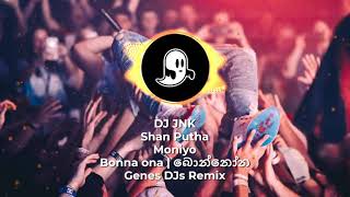 DJ JNK x Shan Putha x Moniyo  Bonna ona​  බොන්නෝන  Genes DJs Remix [upl. by Keppel744]