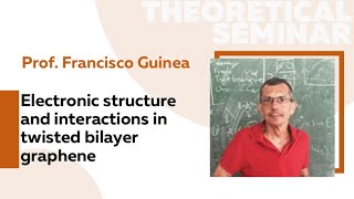 Electronic structure and interactions in twisted bilayer graphene  Prof Francisco Guinea [upl. by Anahsek]