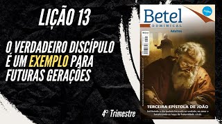 Lição 13 O Verdadeiro Discípulo é um exemplo para futuras gerações  4° Tri de 2023  BETEL [upl. by Glaudia]