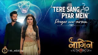 Tere Sang Pyar Mein  pragav new version  naagin 6  Sb editing [upl. by Llenyar547]