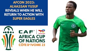 AFCON 2023  SUPER EAGLES ALHASSAN YUSUF REVEALS WHEN HE WILL RETURN TO ACTION [upl. by Alexandra]