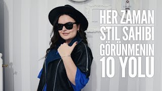 HER ZAMAN STİL SAHİBİ GÖRÜNMENİN 10 YOLU [upl. by Enaid]