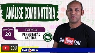 PERMUTAÇÃO CAÓTICA  ANÁLISE COMBINATÓRIA  EP 20 [upl. by Glarum]