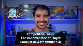 Competitive Focus The Importance of Player Conduct in Warhammer 40K [upl. by Haas]