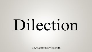 How To Say Dilection [upl. by Aztilem]