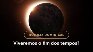 Homilia Dominical  O fim dos tempos na doutrina da Igreja e em nossa vida 33º Dom do Tempo Comum [upl. by Bor]