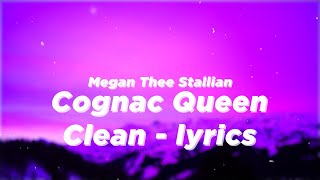 Megan Thee Stallian  Cognac Queen Clean  Lyrics  You know I only wanna come over put it on him [upl. by Angelika]