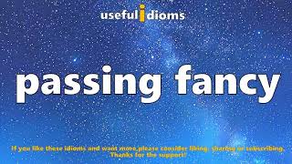 Useful idioms 288 Passing fancy [upl. by Tarkany958]