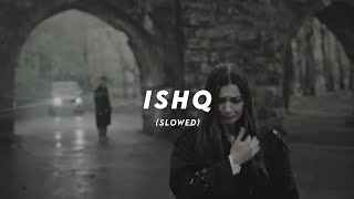 Ishq  Faheem Abdullah Rauhan Malik  Slowed  Reverb [upl. by Biondo465]