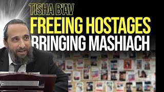 Tisha BAv Freeing Hostages amp Bringing Mashiach [upl. by Nolava]