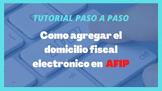 🔥Tutorial Como Adherir al Domicilio Fiscal Electrónico📧 en AFIP Paso a Paso [upl. by Dimond]