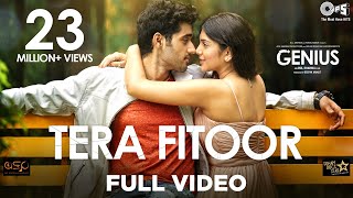 Tera Fitoor Full Video  Genius  Utkarsh Sharma Ishita Chauhan  Arijit Singh  Himesh Reshammiya [upl. by Daas]