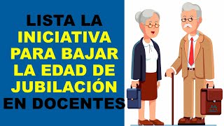 Soy Docente LISTA LA INICIATIVA PARA BAJAR LA EDAD DE JUBILACIÓN EN DOCENTES [upl. by Mozes748]